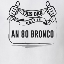 This Dad Drives An 80 Bronco Father's Day T Shirt