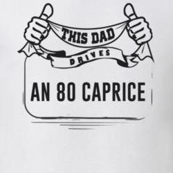 This Dad Drives An 80 Caprice Father's Day T Shirt