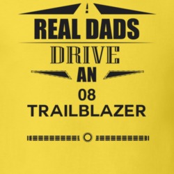 Real Dads Drive An 08 Trailblazer Father's Day T Shirt