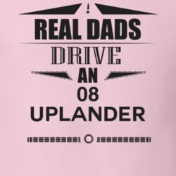 Real Dads Drive An 08 Uplander Father's Day T Shirt