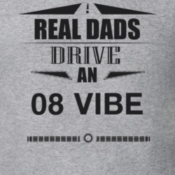 Real Dads Drive An 08 Vibe Father's Day T Shirt