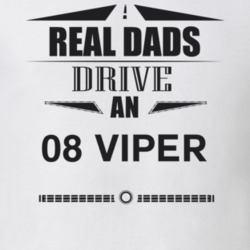 Real Dads Drive An 08 Viper Father's Day T Shirt