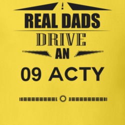 Real Dads Drive An 09 Acty Father's Day T Shirt