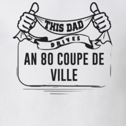 This Dad Drives An 80 Coupe De Ville Father's Day T Shirt