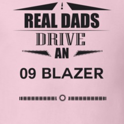 Real Dads Drive An 09 Blazer Father's Day T Shirt