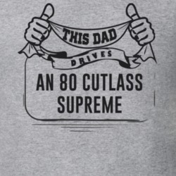 This Dad Drives An 80 Cutlass Supreme Father's Day T Shirt