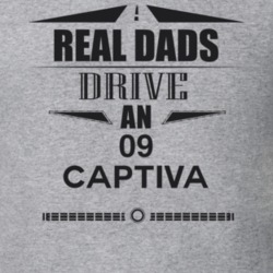 Real Dads Drive An 09 Captiva Father's Day T Shirt