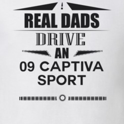 Real Dads Drive An 09 Captiva Sport Father's Day T Shirt