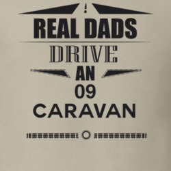 Real Dads Drive An 09 Caravan Father's Day T Shirt