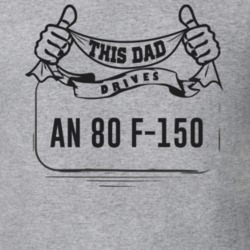 This Dad Drives An 80 F-150 Father's Day T Shirt