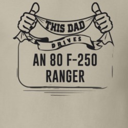 This Dad Drives An 80 F-250 Ranger Father's Day T Shirt