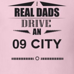 Real Dads Drive An 09 City Father's Day T Shirt
