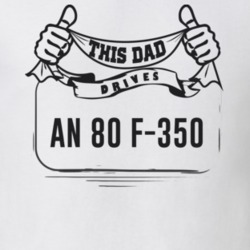 This Dad Drives An 80 F-350 Father's Day T Shirt