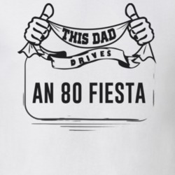 This Dad Drives An 80 Fiesta Father's Day T Shirt