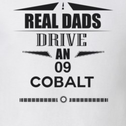 Real Dads Drive An 09 Cobalt Father's Day T Shirt