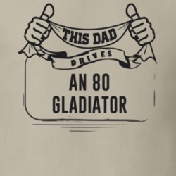 This Dad Drives An 80 Gladiator Father's Day T Shirt