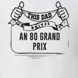 This Dad Drives An 80 Grand Prix Father's Day T Shirt