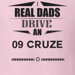 Real Dads Drive An 09 Cruze Father's Day T Shirt