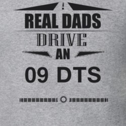 Real Dads Drive An 09 Dts Father's Day T Shirt