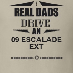 Real Dads Drive An 09 Escalade Ext Father's Day T Shirt
