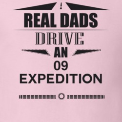 Real Dads Drive An 09 Expedition Father's Day T Shirt