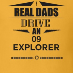 Real Dads Drive An 09 Explorer Father's Day T Shirt