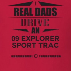 Real Dads Drive An 09 Explorer Sport Trac Father's Day T Shirt