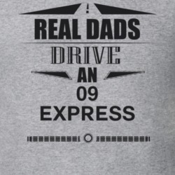 Real Dads Drive An 09 Express Father's Day T Shirt