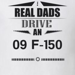 Real Dads Drive An 09 F-150 Father's Day T Shirt