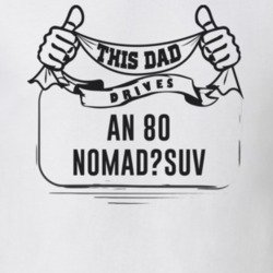 This Dad Drives An 80 Nomad?suv Father's Day T Shirt