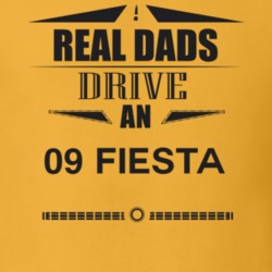Real Dads Drive An 09 Fiesta Father's Day T Shirt