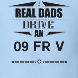 Real Dads Drive An 09 Fr V Father's Day T Shirt