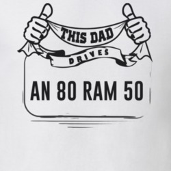 This Dad Drives An 80 Ram 50 Father's Day T Shirt