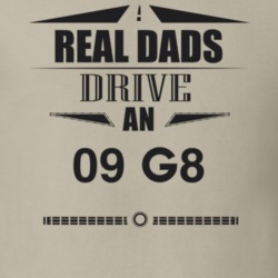 Real Dads Drive An 09 G8 Father's Day T Shirt