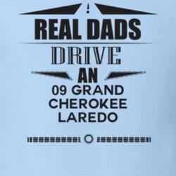 Real Dads Drive An 09 Grand Cherokee Laredo Father's Day T Shirt