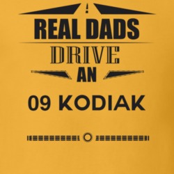 Real Dads Drive An 09 Kodiak Father's Day T Shirt