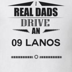 Real Dads Drive An 09 Lanos Father's Day T Shirt