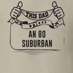 This Dad Drives An 80 Suburban Father's Day T Shirt
