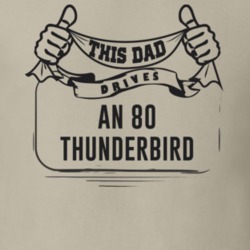 This Dad Drives An 80 Thunderbird Father's Day T Shirt