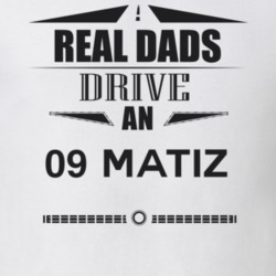 Real Dads Drive An 09 Matiz Father's Day T Shirt
