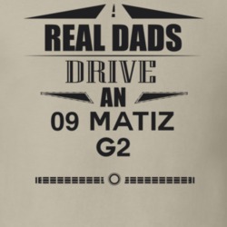 Real Dads Drive An 09 Matiz G2 Father's Day T Shirt