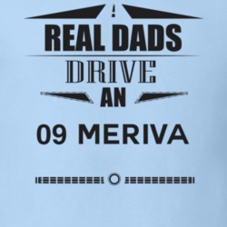 Real Dads Drive An 09 Meriva Father's Day T Shirt