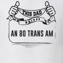 This Dad Drives An 80 Trans Am Father's Day T Shirt