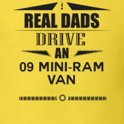 Real Dads Drive An 09 Mini-Ram Van Father's Day T Shirt