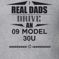 Real Dads Drive An 09 Model 30U Father's Day T Shirt