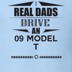 Real Dads Drive An 09 Model T Father's Day T Shirt