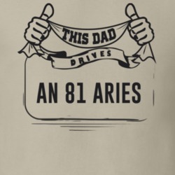 This Dad Drives An 81 Aries Father's Day T Shirt