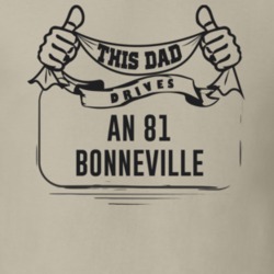 This Dad Drives An 81 Bonneville Father's Day T Shirt