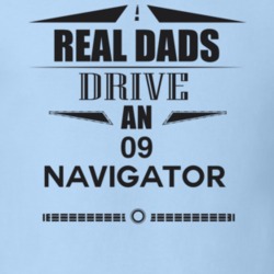Real Dads Drive An 09 Navigator Father's Day T Shirt