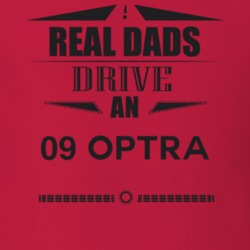 Real Dads Drive An 09 Optra Father's Day T Shirt